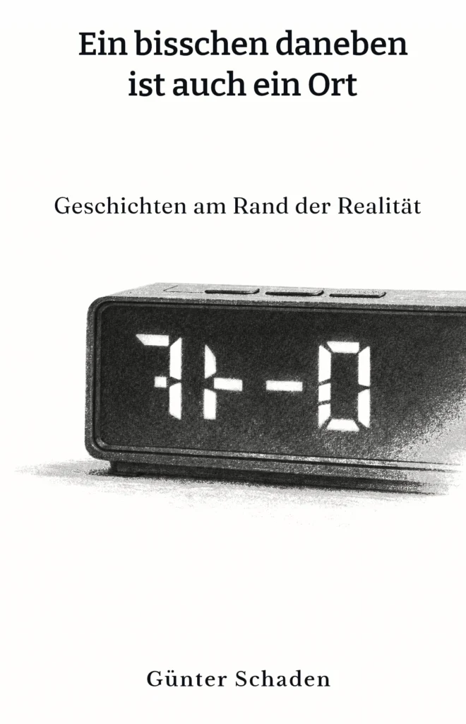 Buchcover „Ein bisschen daneben ist auch ein Ort“ von Günter Schaden – literarischer Geschichtenband